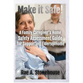 Make It Safe! A Family Caregiver's Home Safety Assessment Guide for Supporting Elders@Home - Paperback