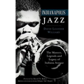 Indianapolis Jazz: The Masters, Legends and Legacy of Indiana Avenue