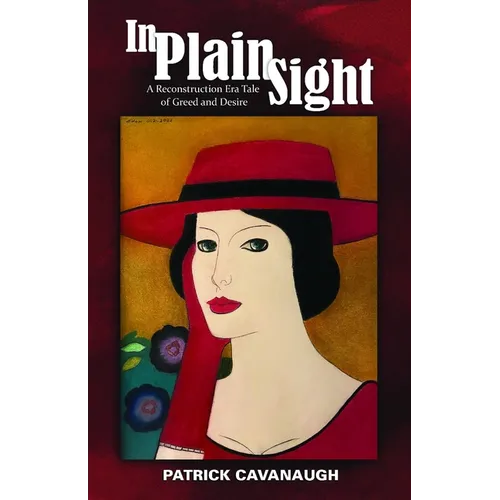 In Plain Sight: A Reconstruction Era Tale of Greed and Desire