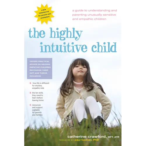 The Highly Intuitive Child: A Guide to Understanding and Parenting Unusually Sensitive and Empathic Children - Paperback