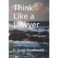 Think Like a Lawyer: Legal Reasoning for Law Students and Business Professionals