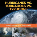 Hurricanes vs. Tornadoes vs Typhoons: Wind Systems of the World - Paperback