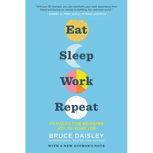 Eat Sleep Work Repeat: 30 Hacks for Bringing Joy to Your Job - Paperback
