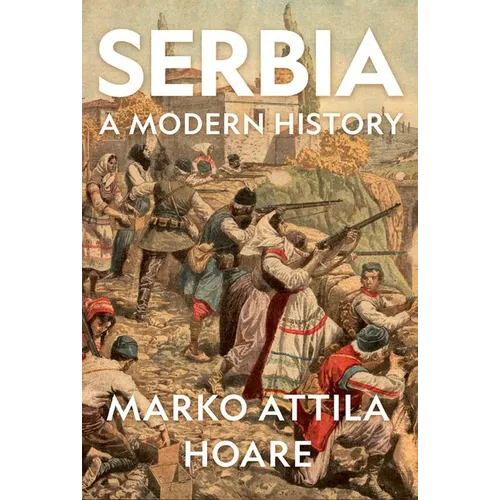 Serbia: A Modern History - Hardcover