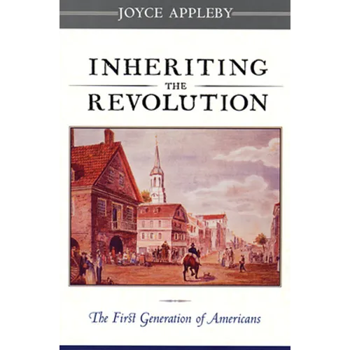 Inheriting the Revolution: The First Generation of Americans