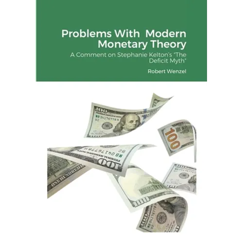 Problems With Modern Monetary Theory: A Comment on Stephanie Kelton's "The Deficit Myth" - Paperback