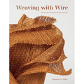Weaving with Wire: Creating Woven Metal Fabric - Hardcover