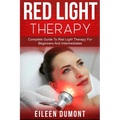 Red Light Therapy: Complete Guide To Red Light Therapy For Beginners And Intermediates - Paperback