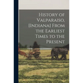 History of Valparaiso, [Indiana] From the Earliest Times to the Present