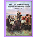 The God of Democracy: Religion in Revolutionary America