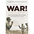 War! What Is It Good For?: Black Freedom Struggles and the U.S. Military from World War II to Iraq