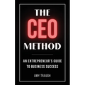 The CEO Method: An Entrepreneur's Guide to Business Success - Paperback