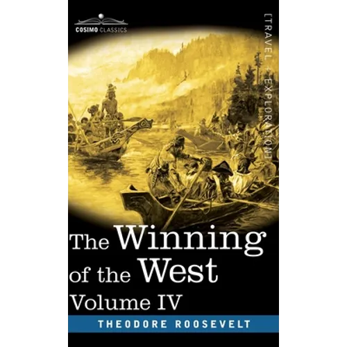 The Winning of the West, Vol. IV (in four volumes): Louisiana and the Northwest, 1791-1807