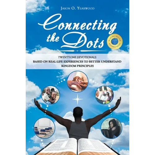Connecting the Dots: Twenty-One Devotionals Based on Real-Life Experiences to Better Understand Kingdom Principles - Paperback