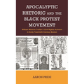 Apocalyptic Rhetoric and the Black Protest Movement: William Monroe Trotter's Civil Rights Activism in Early Twentieth-Century Boston