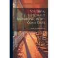 Virginia, Especially Richmond, in By-Gone Days