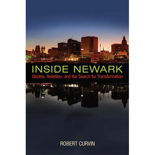 Inside Newark: Decline, Rebellion, and the Search for Transformation