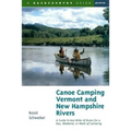 Canoe Camping Vermont & New Hampshire Rivers: A Guide to 600 Miles of Rivers for a Day, Weekend, or Week of Canoeing