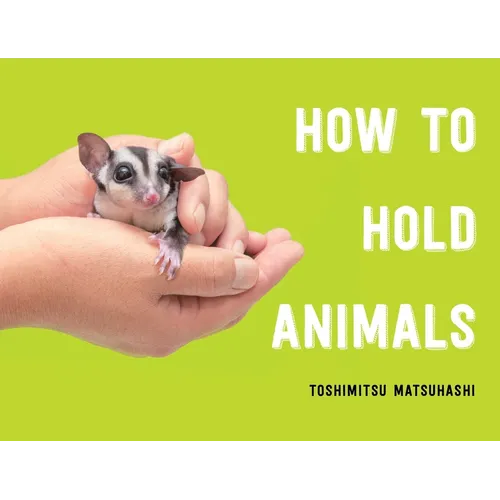 How to Hold Animals - Hardcover
