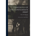 Daredevils of the Confederate Army; the Story of the St. Albans Raiders