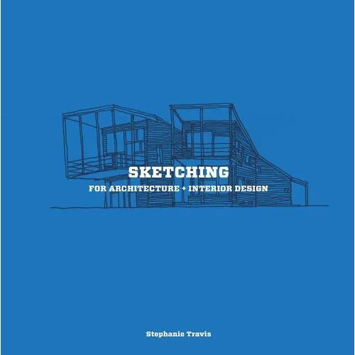 Sketching for Architecture + Interior Design: A Practical Guide on Sketching for Architecture and Interior Design Students - Paperback