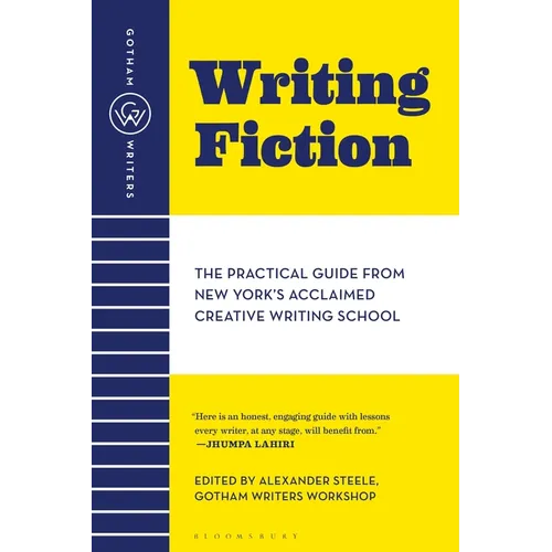 Gotham Writers' Workshop Writing Fiction: The Practical Guide from New York's Acclaimed Creative Writing School - Paperback