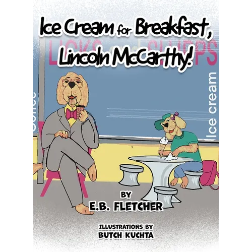Ice Cream for Breakfast, Lincoln McCarthy! - Hardcover