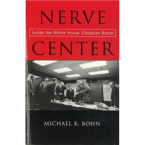 Nerve Center: Inside the White House Situation Room
