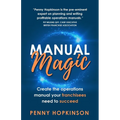 Manual Magic: Create the Operations Manual Your Franchisees Need to Succeed - Paperback