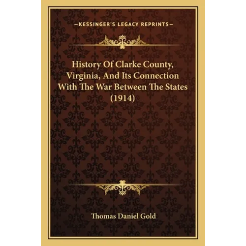 History Of Clarke County, Virginia, And Its Connection With The War Between The States (1914)