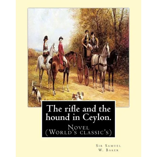 The rifle and the hound in Ceylon. By: Sir Samuel W.(White) Baker: In this deeply touching tear-jerker, Michelle Cole tells the unforgettable, moving