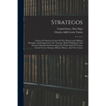 Strategos: A Series Of American Games Of War, Based Upon Military Principles And Designed For The Assistance Both Of Beginners An