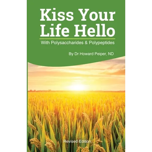 Kiss Your Life Hello with Polysaccharides and Polypeptides Revised - Paperback