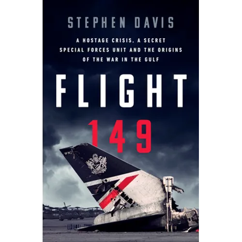 Flight 149: A Hostage Crisis, a Secret Special Forces Unit, and the Origins of the Gulf War - Hardcover