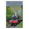 Along Different Lines: 70 Real Life Railway Stories - Paperback