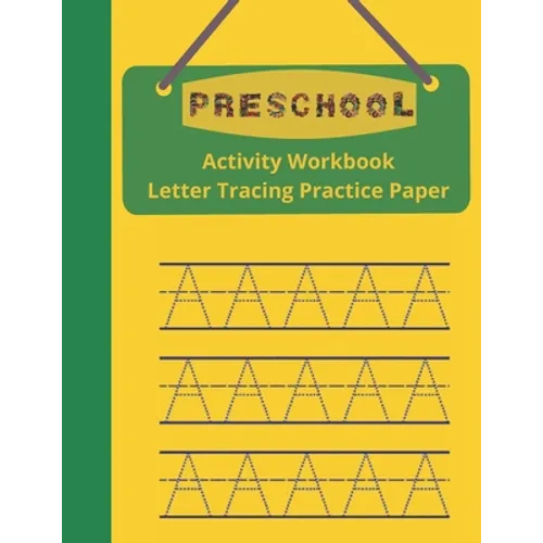 Preschool Activity Workbook, Letter Tracing Practice Paper: Paperback Cover, 8.5" x 11", Alphabet Writing Activities with Additional Blank Lined Pages - Paperback