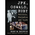 JFK, Oswald and Ruby: Politics, Prejudice and Truth