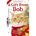 A Gift from Bob: How a Street Cat Helped One Man Learn the Meaning of Christmas - Hardcover