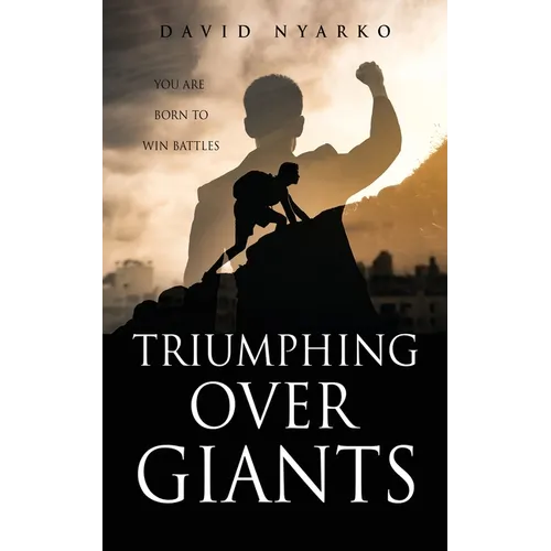 TRIUMPHING Over GIANTS: You are Born to Win Battles - Paperback