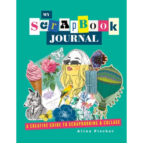 My Scrapbook Journal: A Creative Guide to Scrapbooking and Collage - Paperback