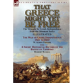 That Greece Might Yet Be Free: the Struggle for Greek Independence from the Ottoman Turks The War of Greek Independence 1821 to 1833 by W. Alison Phil