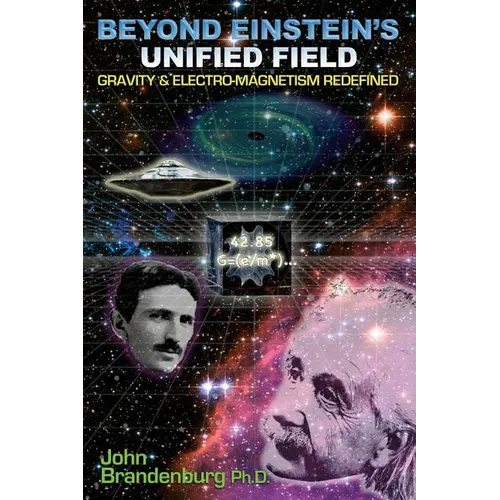Beyond Einstein's Unified Field: Gravity & Electro-Magnetism Redefined - Paperback