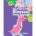 Piper The Pretty Pink Dinosaur Finds Friends - Paperback