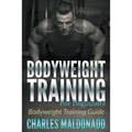 Bodyweight Training For Beginners: Bodyweight Training Guide - Paperback