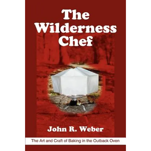 The Wilderness Chef: The Art and Craft of Baking in the Outback Oven