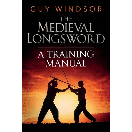 The Medieval Longsword: A Training Manual