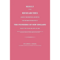 Result of Some Researches Among the British Archives for Information Relative to The Founders of New England: Made in the Years 1858, 1859 and 1860