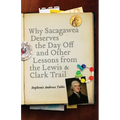 Why Sacagawea Deserves the Day Off & Other Lessons from the Le Wis & Clark Trail