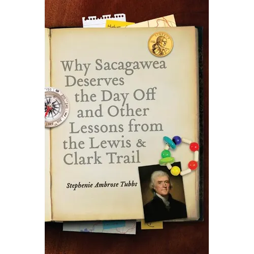 Why Sacagawea Deserves the Day Off & Other Lessons from the Le Wis & Clark Trail