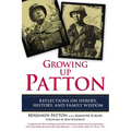 Growing Up Patton: Reflections on Heroes, History and Family Wisdom - Paperback
